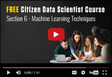 FREE Citizen Data Scientist Course - Section 6 - Machine Learning Techniques