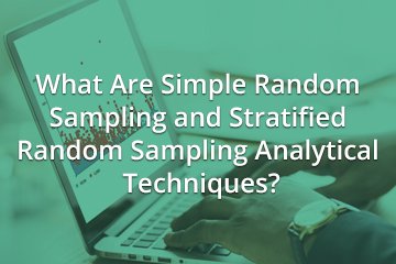 What Are Simple Random Sampling and Stratified Random Sampling Analytical Techniques?