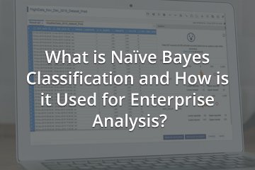 What is Naïve Bayes Classification and How is it Used for Enterprise Analysis?