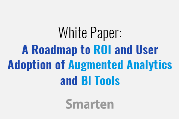 White Paper: A Roadmap to ROI and User Adoption of Augmented Analytics and BI Tools