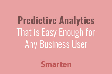 Predictive Analytics That is Easy Enough for Any Business User