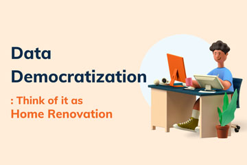 Data Democratization Think of it as Home Renovation!