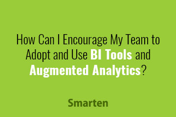 How Can I Encourage My Team to Adopt and Use BI Tools and Augmented Analytics?