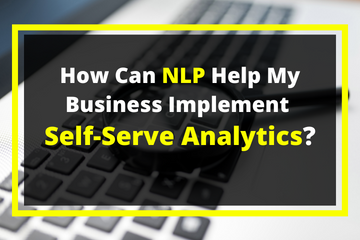 How Can NLP Help My Business Implement Self-Serve Analytics?