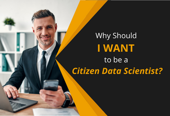 Why Should I WANT to be a Citizen Data Scientist?