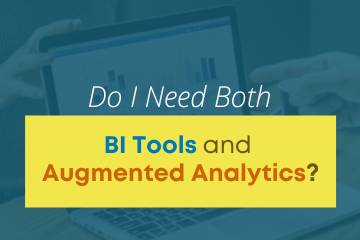 Do I Need Both BI Tools and Augmented Analytics?