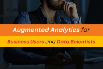 Augmented Analytics for Business Users and Data Scientists