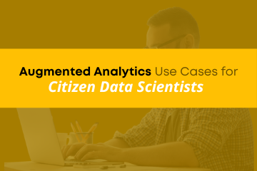 Augmented Analytics Use Cases for Citizen Data Scientists