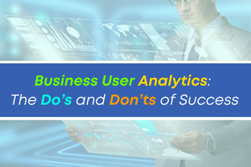 Business User Analytics: The Do’s and Don’ts of Success