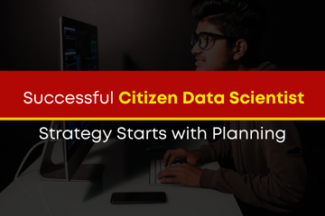 Successful Citizen Data Scientist Strategy Starts with Planning