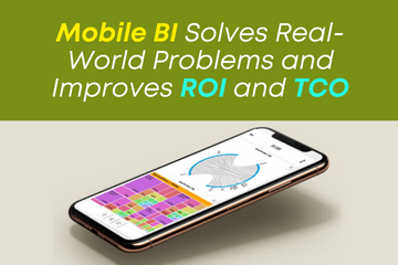 Mobile BI Solves Real-World Problems and Improves ROI and TCO