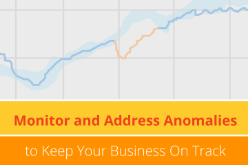 Monitor and Address Anomalies to Keep Your Business On Track