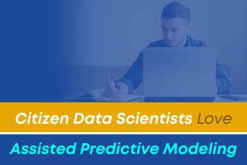Citizen Data Scientists Love Assisted Predictive Modeling