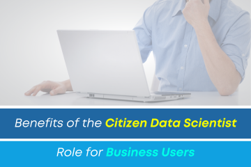 Benefits of the Citizen Data Scientist Role for Business Users