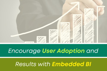 Encourage User Adoption and Results with Embedded BI