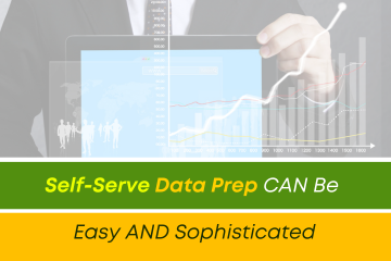 Self-Serve Data Prep CAN Be Easy AND Sophisticated