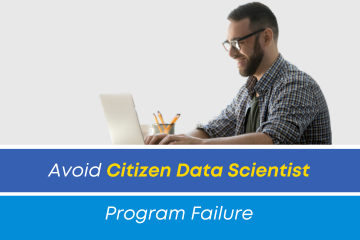Avoid Citizen Data Scientist Program Failure