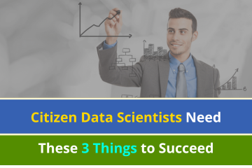 Citizen Data Scientists Need These 3 Things to Succeed