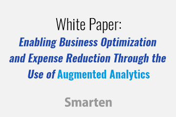 White Paper: Enabling Business Optimization and Expense Reduction Through the Use of Augmented Analytics