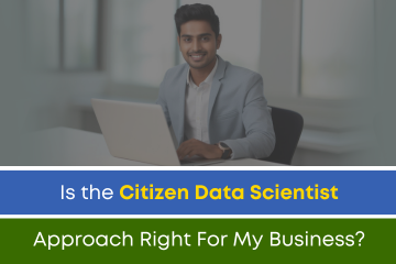Is the Citizen Data Scientist Approach Right For My Business?