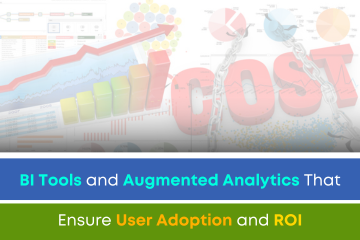 BI Tools and Augmented Analytics That Ensure User Adoption and ROI