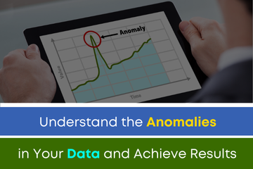 Understand the Anomalies in Your Data and Achieve Results