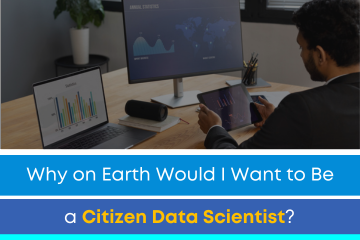 Why on Earth Would I Want to Be a Citizen Data Scientist?