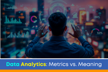 Data Analytics: Metrics vs. Meaning