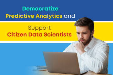 Democratize Predictive Analytics and Support Citizen Data Scientists